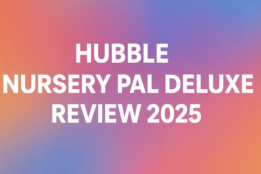 hubble nursery pal deluxe review 2025
